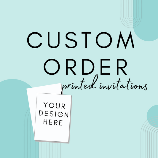 Custom Orders Printed Invites