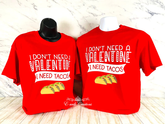 I don't need a valentine I need tacos T-shirt