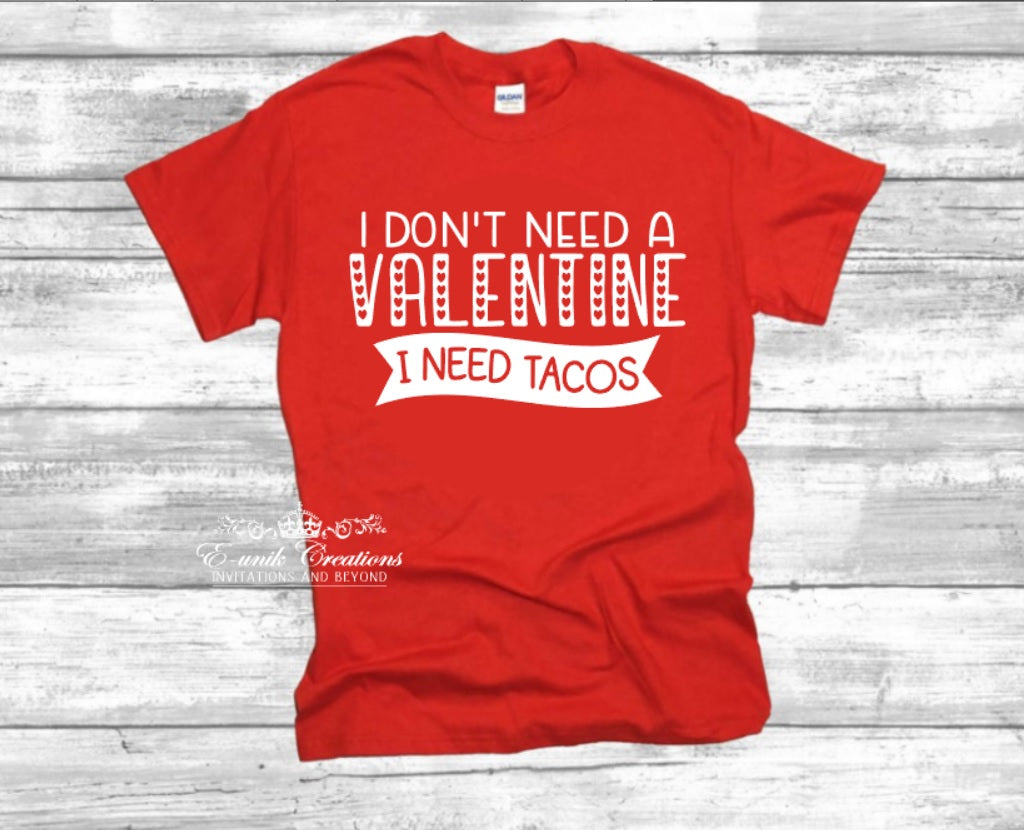 I don't need a valentine I need tacos T-shirt