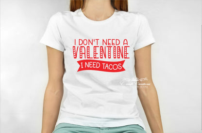 I don't need a valentine I need tacos T-shirt